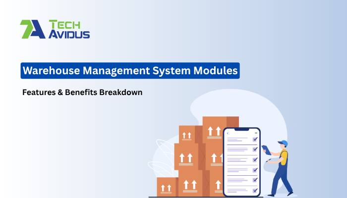 Warehouse Management System Modules: Features & Benefits Breakdown